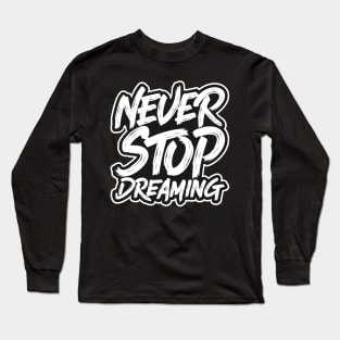 Never Stop Dreaming Long Sleeve T-Shirt